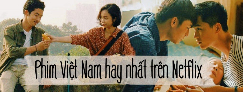 Tổng hợp những phim Việt Nam hay đang chiếu trên Netflix